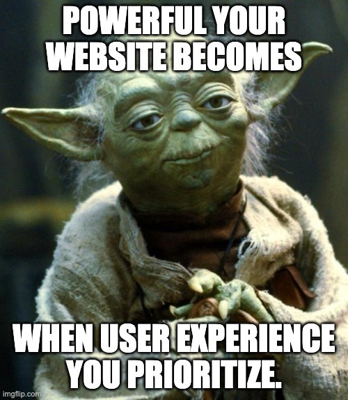 Powerful your website becomes when user experience you prioritize.