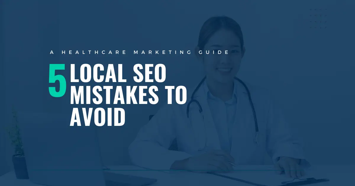 5 Local SEO Mistakes Healthcare Providers Must Avoid