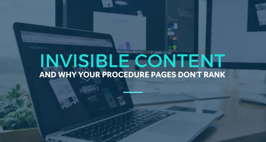 Invisible Content and Why Your Procedure Pages Don't Rank