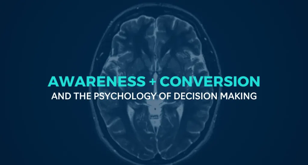 Awareness and Conversion Content - The Psychology of Decision Making
