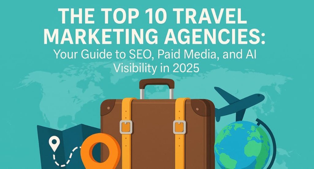 Top 10 travel marketing agencies 2025