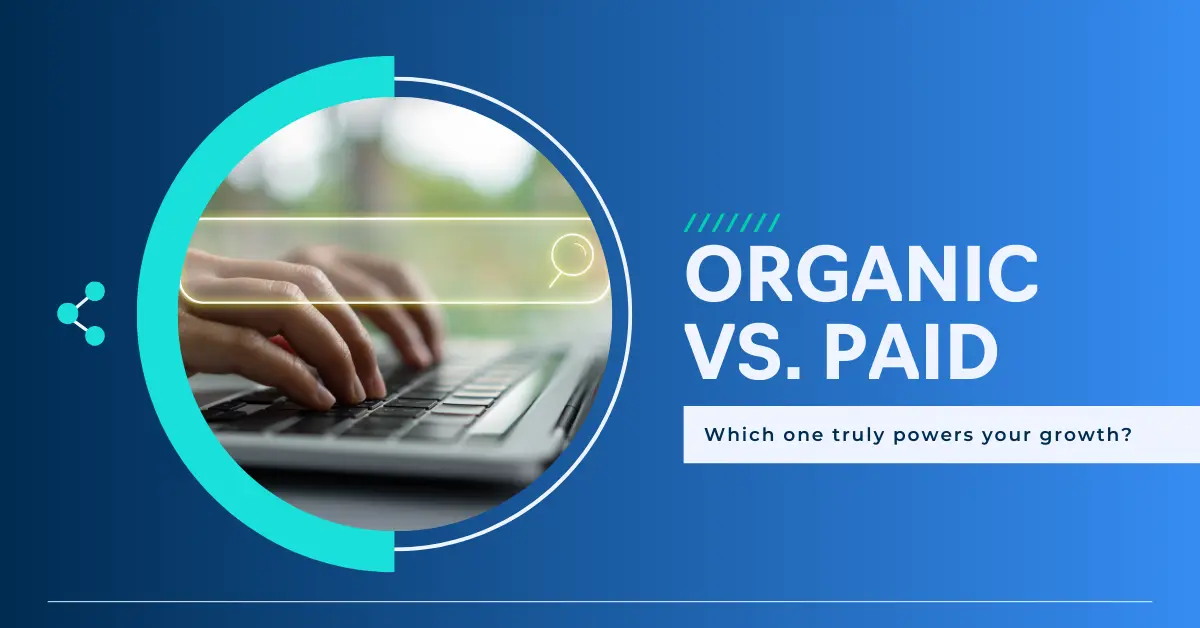 Organic vs Paid Search: Which one truly powers your growth?