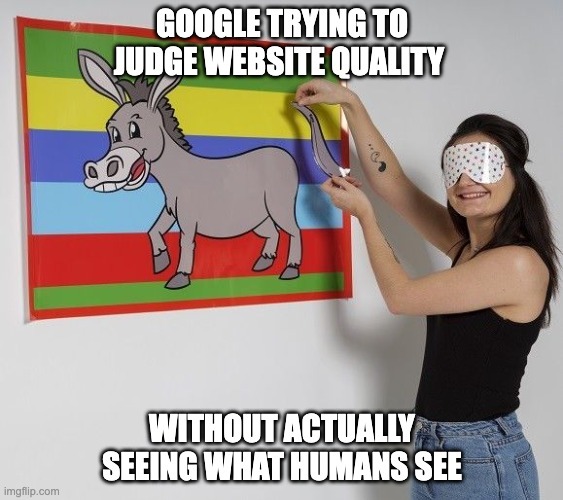 Meme of Google trying to judge website quality without actually seeing what humans see.