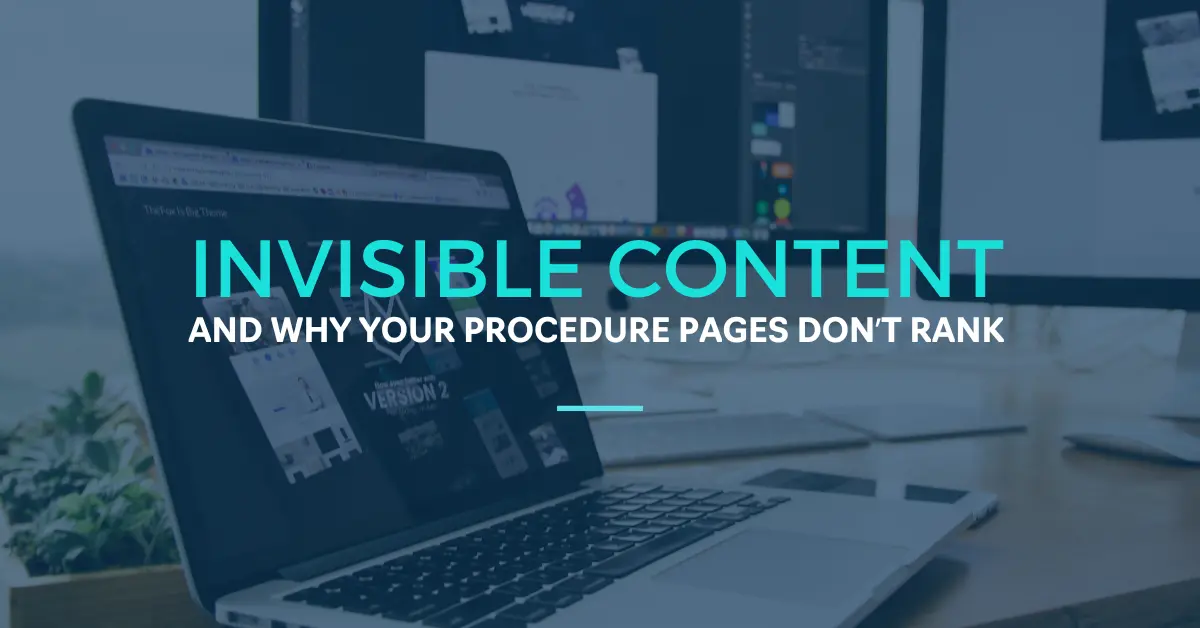 Invisible Content and Why Your Procedure Pages Don't Rank