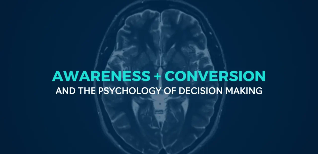 Awareness and Conversion Content - The Psychology of Decision Making