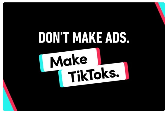 Don't make ads, make TikToks