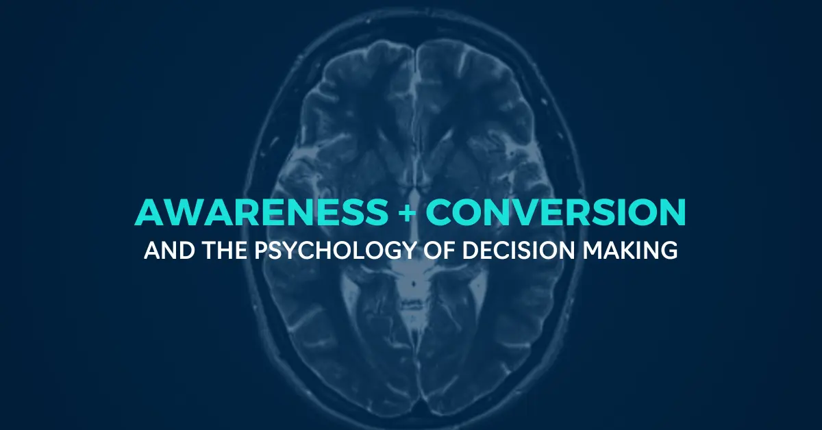 Awareness and Conversion Content - The Psychology of Decision Making